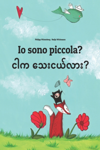 Io sono piccola? ငါက သေးငယ်လား?