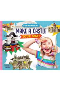Make a Castle Your Way!