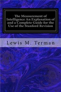 Measurement of Intelligence An Explanation of and a Complete Guide for the Use of the Stanford Revision