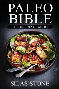 Paleo Bible: The Ultimate Guide: with The Top 150+ Paleo Diet Recipes & 1 FULL Month Meal Plan for Boosting Energy, Healthy Weight Loss & Vibrant Living