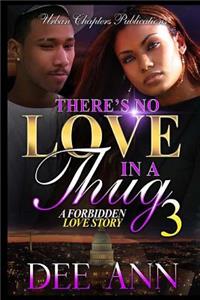 There's No Love In A Thug 3