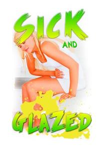 Sick and Glazed