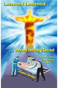 Lessons I Learned from being Dead