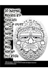 20 Indígenas Máscaras arte escultura livro de colorir Nativo indiano asteca Inca Maya inspirado Pelo artista Grace Divine