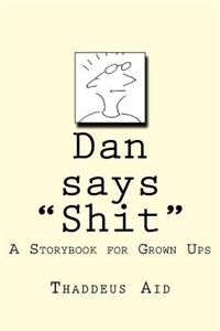 Dan says Shit: A Storybook for Grown Ups