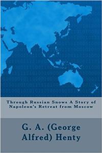 Through Russian Snows a Story of Napoleon's Retreat from Moscow