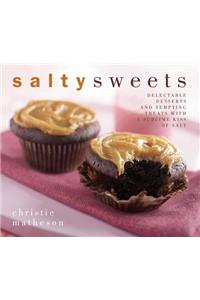 Salty Sweets: Delectable Desserts and Tempting Treats with a Sublime Kiss of Salt