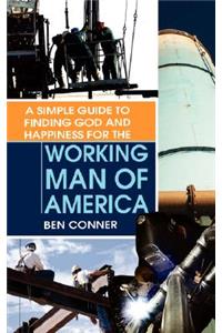 Simple Guide to Finding God and Happiness for the Working Man of America