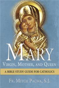 Mary: Virgin, Mother, and Queen