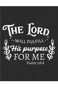 The Lord Will Fulfill His Purpose For Me Psalm 138