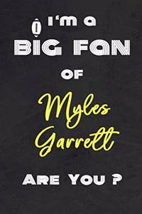 I'm a Big Fan of Myles Garrett Are You ? - Notebook for Notes, Thoughts, Ideas, Reminders, Lists to do, Planning(for Football Americain lovers, Rugby gifts)