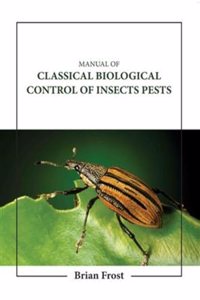 Manual Of Classical Biological Control Of Insects Pests (Hb 2023)