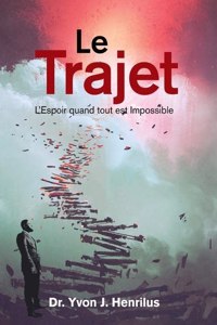 Le Trajet: L'Espoir Quand Tout Est Impossible