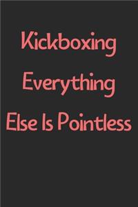 Kickboxing Everything Else Is Pointless