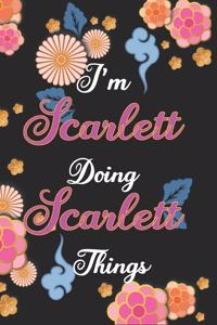 I'm Scarlett Doing Scarlett Things Notebook Birthday Gift