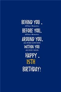 Behind You All Your Memories Before You All Your Dreams Happy 15th Birthday