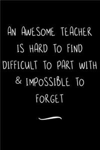 An Awesome Teacher is Hard to Find Difficult to Part with & Impossible to Forget