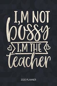 I'm Not Bossy I'm The Teacher 2020 Planner