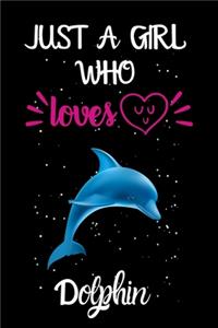 Just A Girl Who Loves Dolphin: A Great Gift Lined Journal Notebook For Dolphin Lovers.Best Gift Idea For Christmas/Birthday/New Year