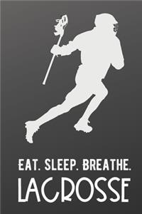 Eat Sleep Breathe Lacrosse: Athlete Sports Hobby Journal and Notebook for Friends Family Coworkers. Lined Paper Note Book.