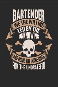 Bartender We The Willing Led By The Unknowing Are Doing The Impossible For The Ungrateful
