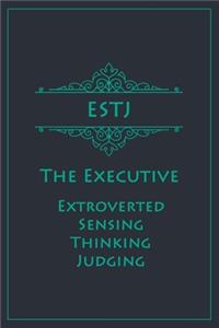 ESTJ - The Executive (Extroverted, Sensing, Thinking, Judging)