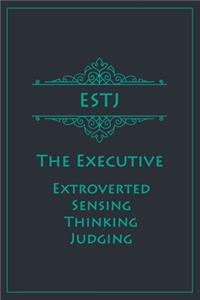 ESTJ - The Executive (Extroverted, Sensing, Thinking, Judging)