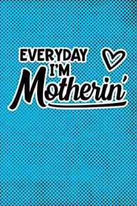 Everyday I'm Motherin'