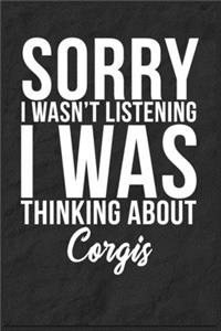 Sorry I Wasn't Listening I Was Thinking About Corgis