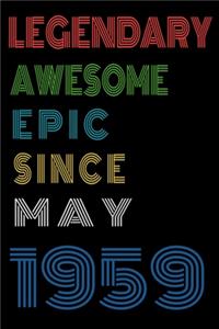 Legendary Awesome Epic Since May 1959 Notebook Birthday Gift For Women/Men/Boss/Coworkers/Colleagues/Students/Friends.