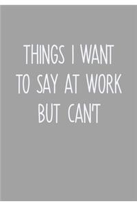 Things I Want To Say At Work But Can't
