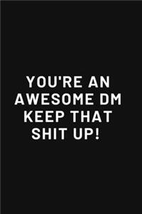 You're an Awesome DM Keep That Shit Up!
