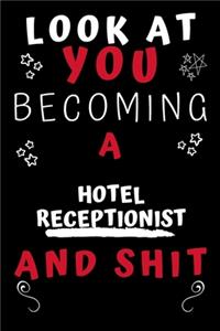 Look At You Becoming A Hotel Receptionist And Shit!