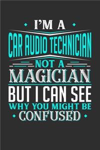 I'm A Car Audio Technician Not A Magician But I can See Why You Might Be Confused: Weekly 100 page 6 x9 Dated Calendar Planner and Notebook For 2019-2020 Academic Year