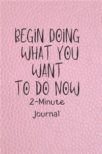 Begin Doing What you want to do Now 2-Minute Journal