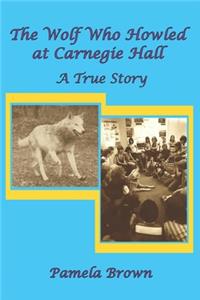 The Wolf Who Howled at Carnegie Hall
