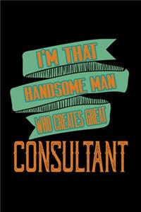 I'm that handsome man who creates great consultant