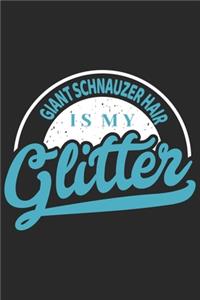 Giant Schnauzer Hair Is My Glitter: Funny Cool Giant Schnauzer Journal - Notebook - Workbook Diary - Planner - 6x9 -120 Blank Pages With An Awesome Comic Quote On The Cover.Cute Gift F