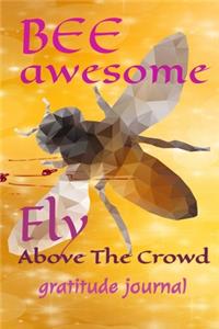 Bee Awesome Fly Above The Crowd Gratitude Journal