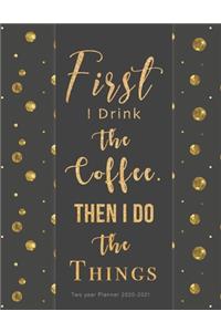 First I Drink The Coffee, Then I Do The Things Two year Planner 2020-2021