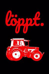 Löppt.