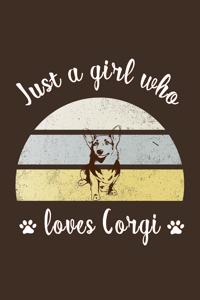 Just a Girl Who Loves Corgis: Gifts For Corgi Lovers - Notebook, Planner or Journal For Writing And Note Taking For Your Special Day.(110 Blank Lined Pages - 6x9 Inches) - Gift I