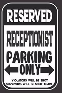 Reserved Receptionist Parking Only. Violators Will Be Shot. Survivors Will Be Shot Again