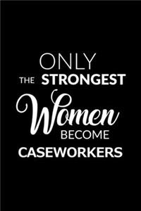 Only the Strongest Women Become Caseworkers: 6x9 Lined Composition Notebook Caseworker Gift for Women