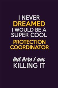 I Never Dreamed I Would Be A Super cool Protection Coordinator But Here I Am Killing It