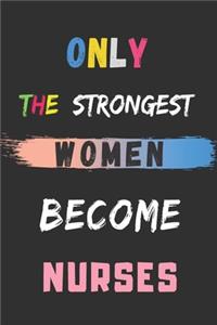 Only The Strongest Women Become Nurses