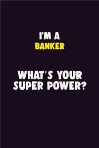 I'M A Banker, What's Your Super Power?