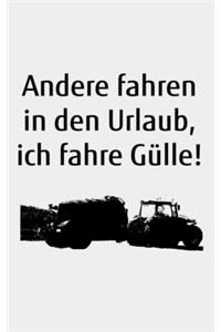Andere fahren in den Urlaub, ich fahre Gülle!