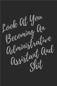 Look At You Becoming An Administrative Assistant And Shit