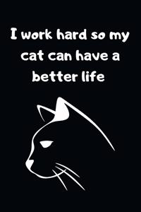 I work hard so my cat can have a better life